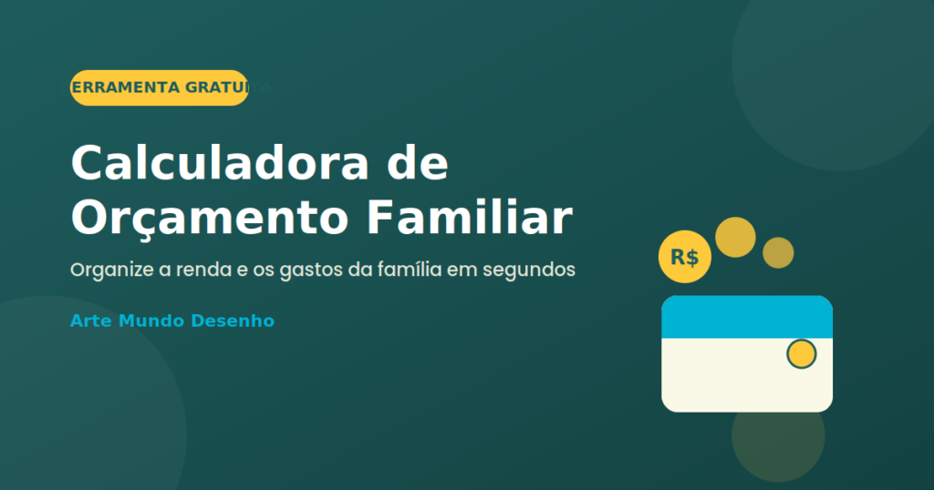 Banner do post Calculadora de Orçamento Familiar, ferramenta gratuita do Arte Mundo Desenho para organizar a renda e os gastos da família