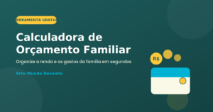 Banner do post Calculadora de Orçamento Familiar, ferramenta gratuita do Arte Mundo Desenho para organizar a renda e os gastos da família