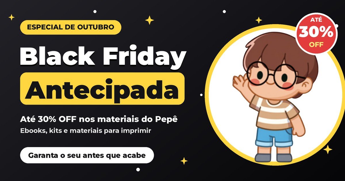 Black Friday Antecipada: até 30% OFF nos materiais do Pepê